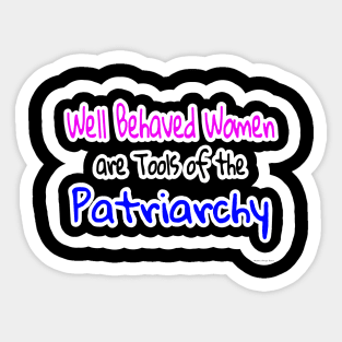 Well Behaved Women Are Tools Of The Patriarchy - Nadine Otego Seiler - Back Sticker